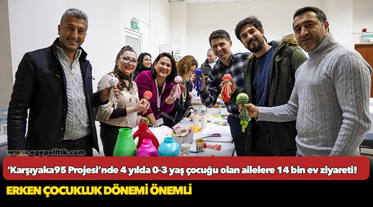 ‘Karşıyaka95 Projesi’nde 4 yılda 0-3 yaş çocuğu olan ailelere 14 bin ev ziyareti!