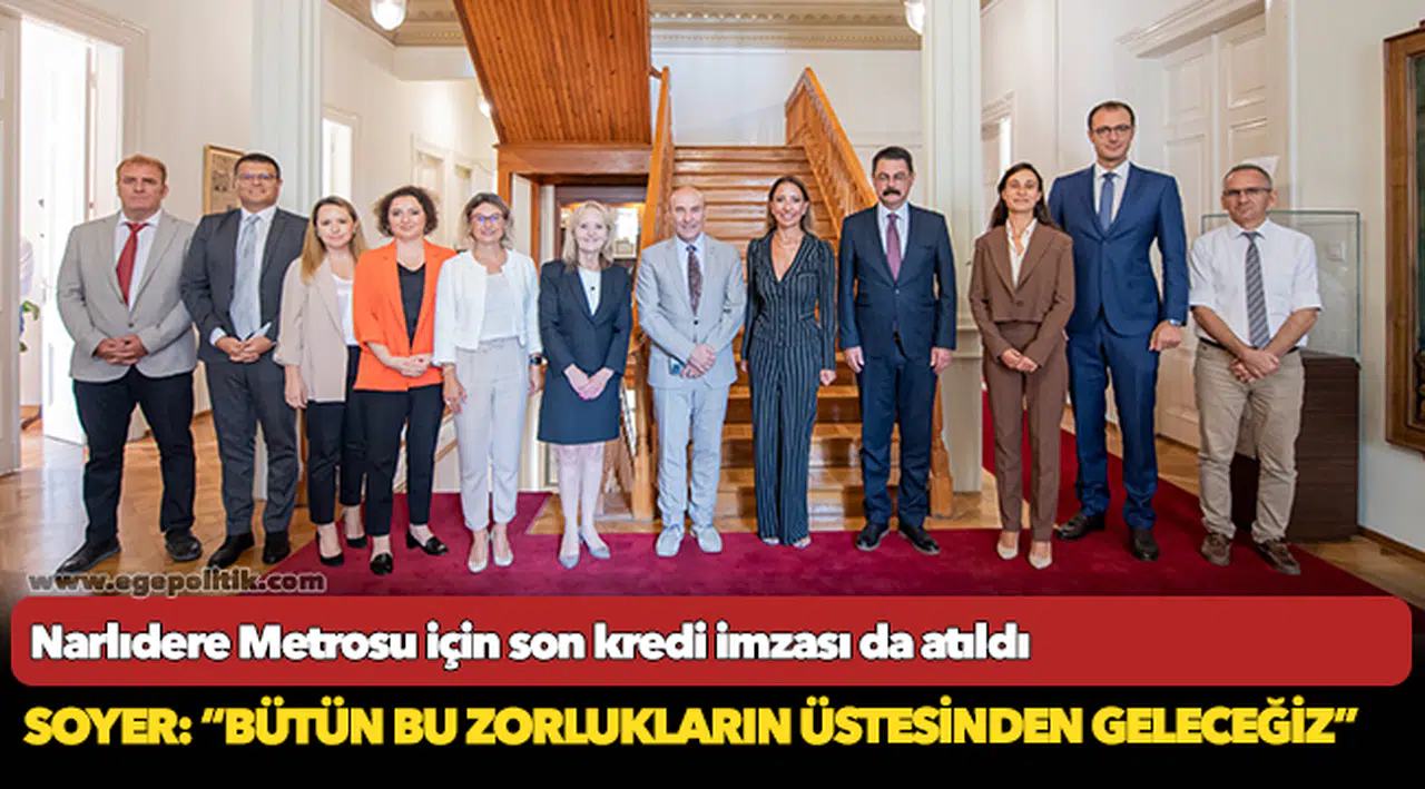 Narlıdere Metrosu için son kredi imzası da atıldı