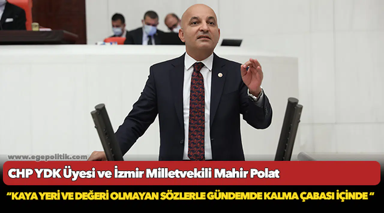 Polat, "Kaya Yeri Ve Değeri Olmayan Sözlerle Gündemde Kalma Çabası İçinde"