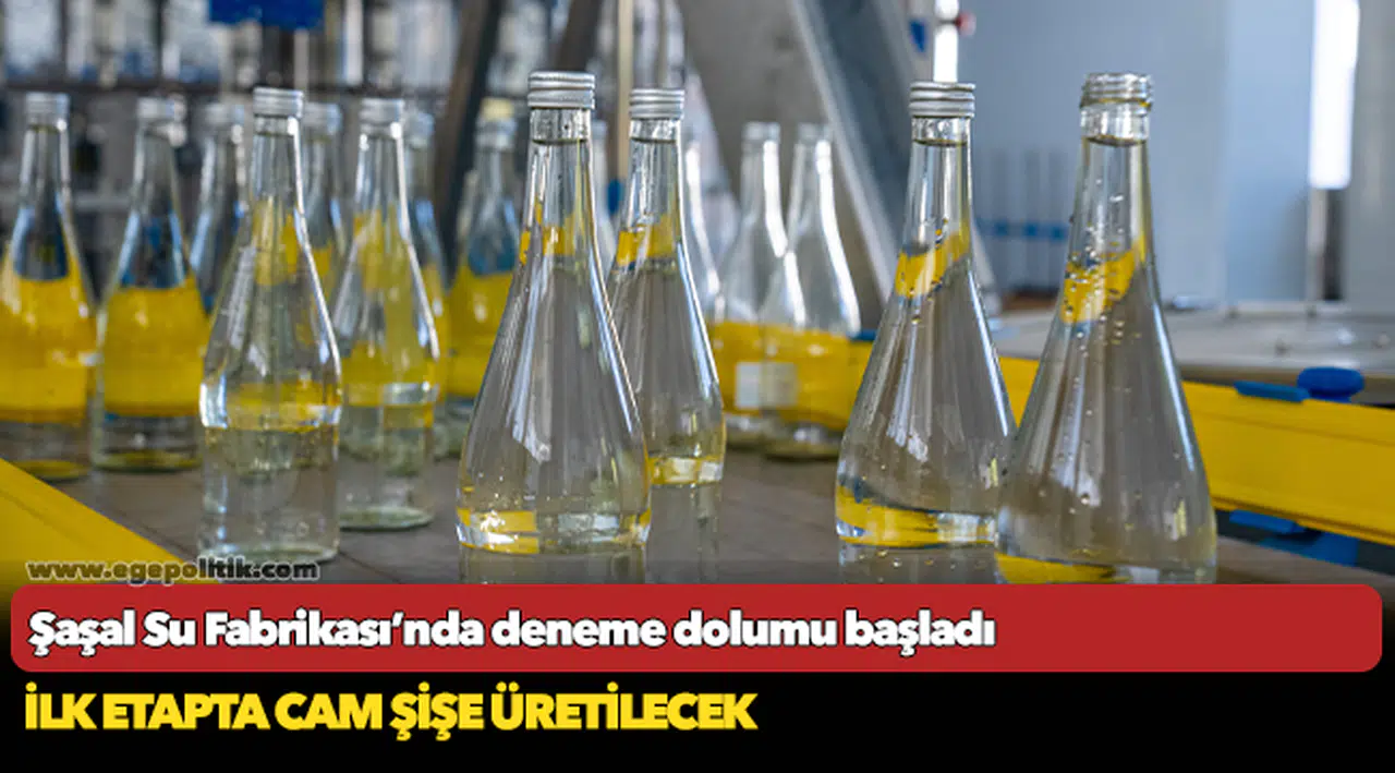 Şaşal Su Fabrikası’nda deneme dolumu başladı