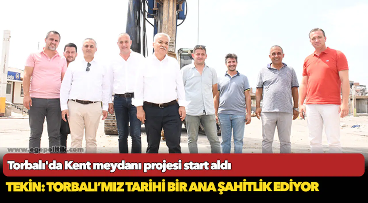 Torbalı’nın “Mega Projesi”nde ilk adım atıldı