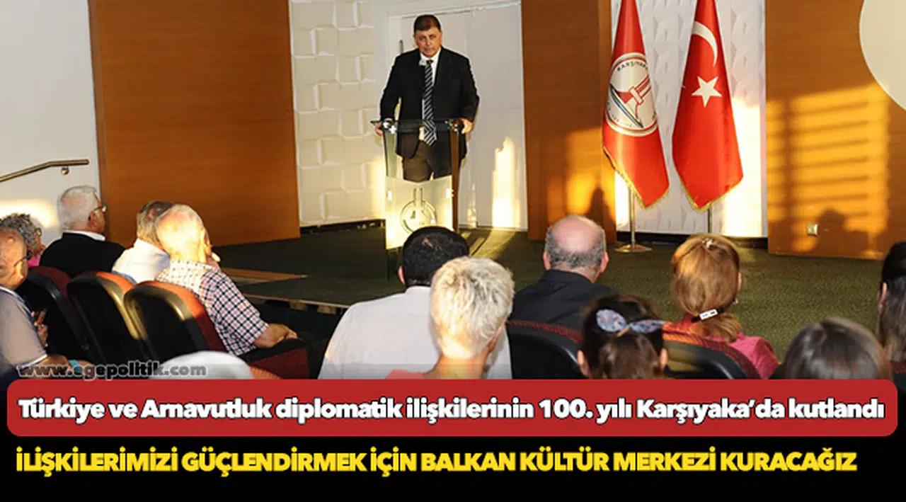 Türkiye ve Arnavutluk diplomatik ilişkilerinin 100. yılı Karşıyaka’da kutlandı