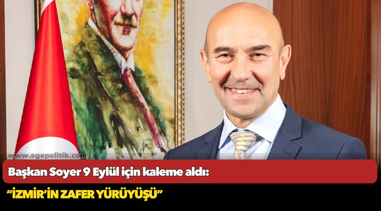 Başkan Soyer 9 Eylül için kaleme aldı: “İzmir’in zafer yürüyüşü”