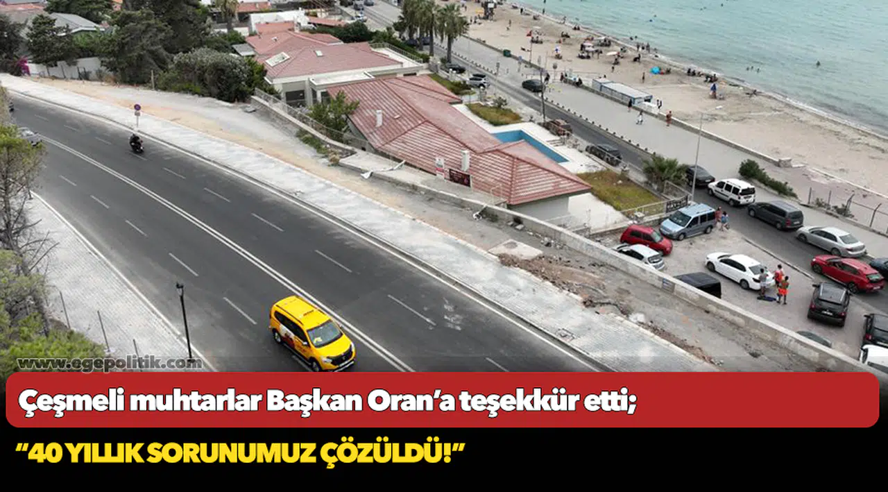 Çeşmeli muhtarlar Başkan Oran’a teşekkür etti;  “40 yıllık sorunumuz çözüldü!”
