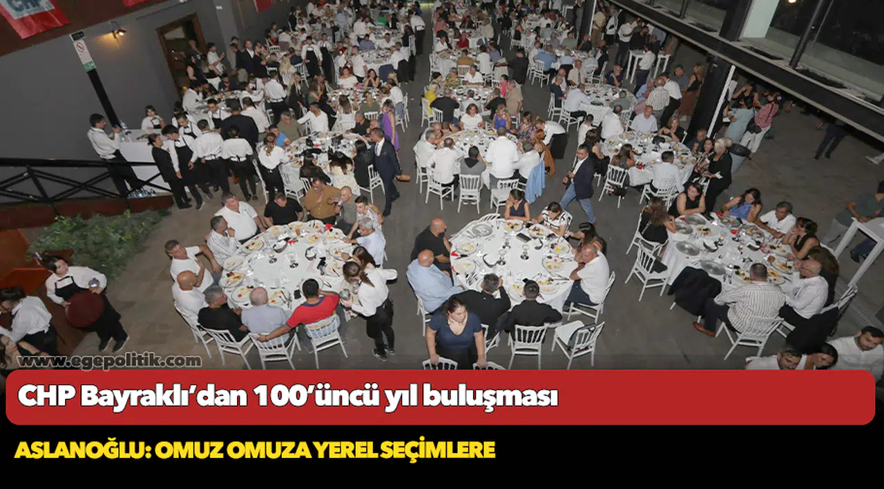 CHP Bayraklı’dan 100’üncü yıl buluşması