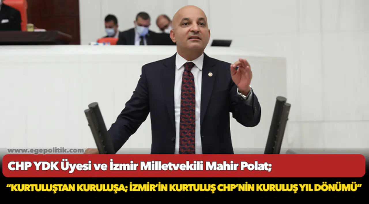CHP'li Polat, "Kurtuluştan kuruluşa İzmir'in kurtuluş CHP’nin kuruluş yıl dönümü kutlu olsun"