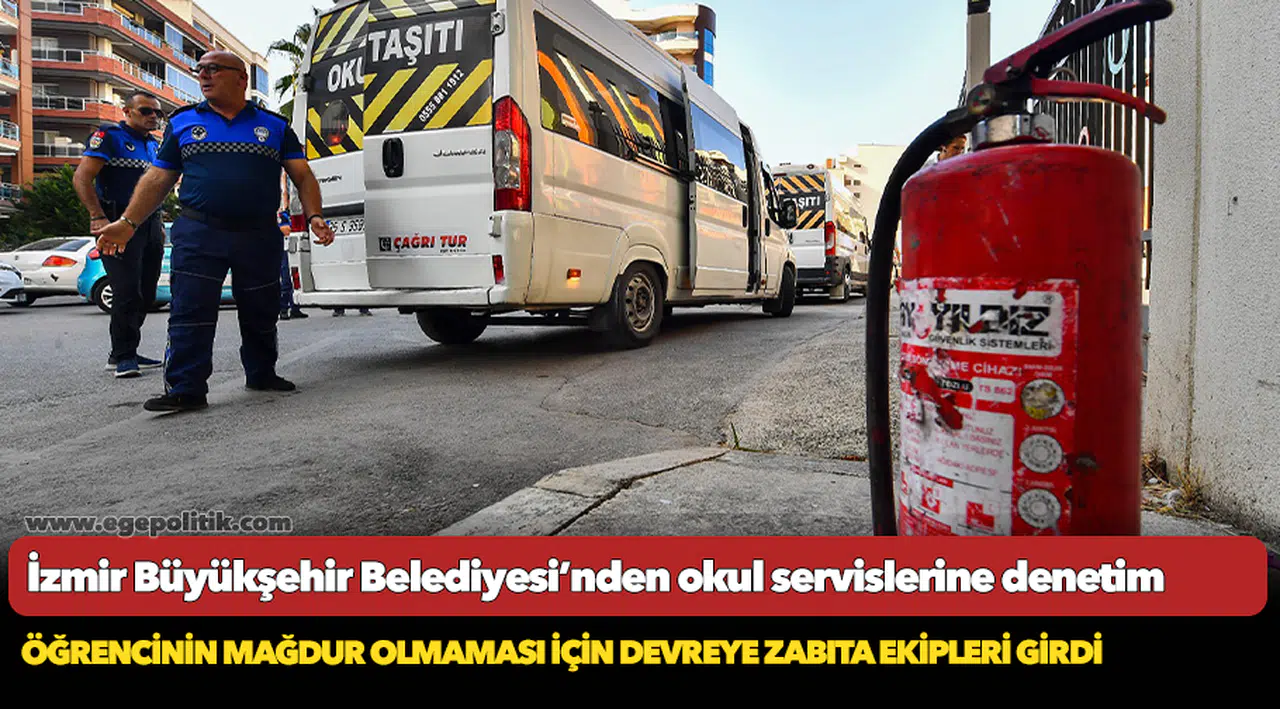 İzmir Büyükşehir Belediyesi’nden okul servislerine denetim