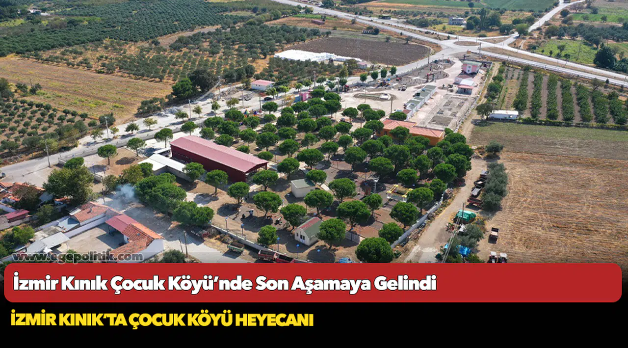 İzmir Kınık Çocuk Köyü’nde Son Aşamaya Gelindi