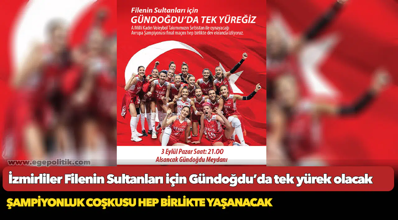 İzmirliler Filenin Sultanları için Gündoğdu’da tek yürek olacak