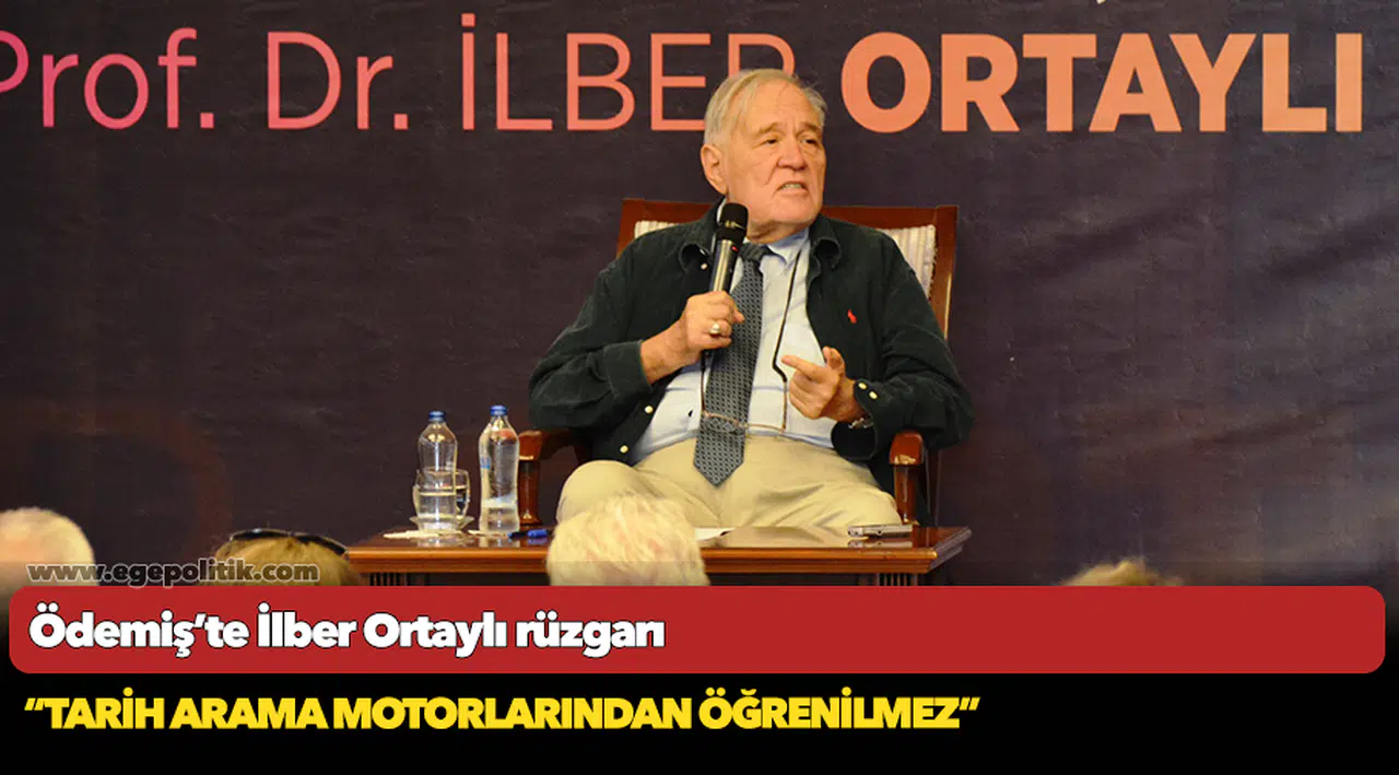 Ödemiş’te İlber Ortaylı rüzgarı