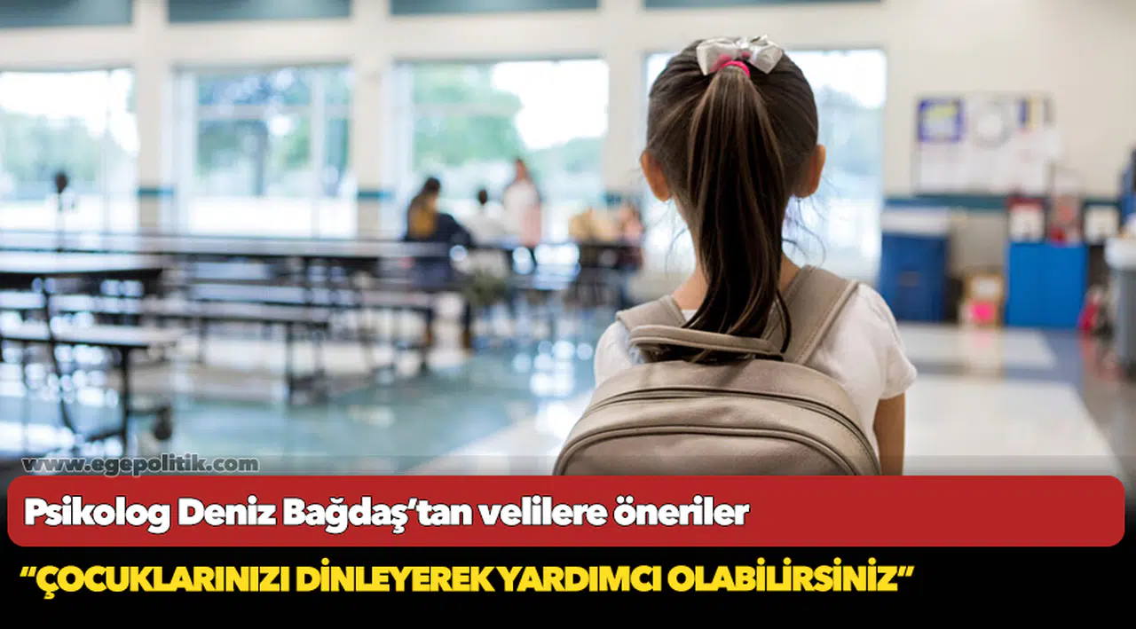 Psikolog Deniz Bağdaş’tan velilere öneriler