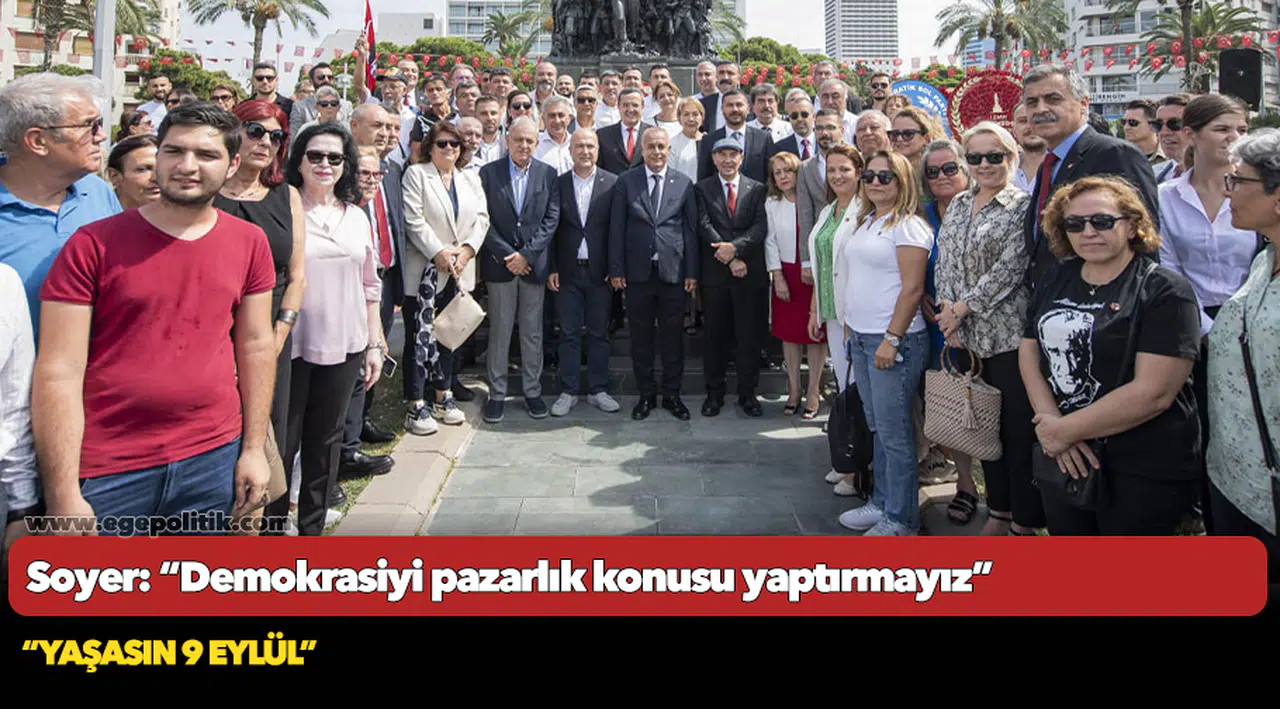 Soyer: “Demokrasiyi pazarlık konusu yaptırmayız”