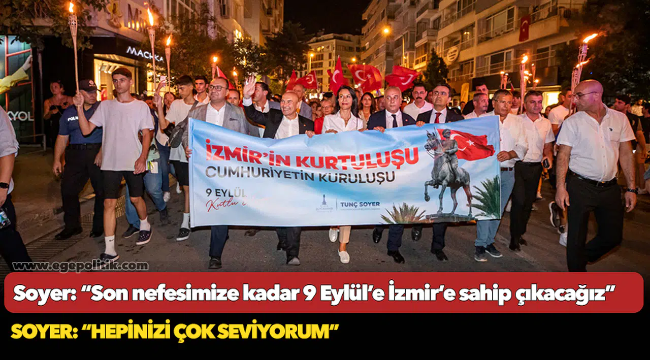 Soyer: “Son nefesimize kadar 9 Eylül’e İzmir’e sahip çıkacağız”
