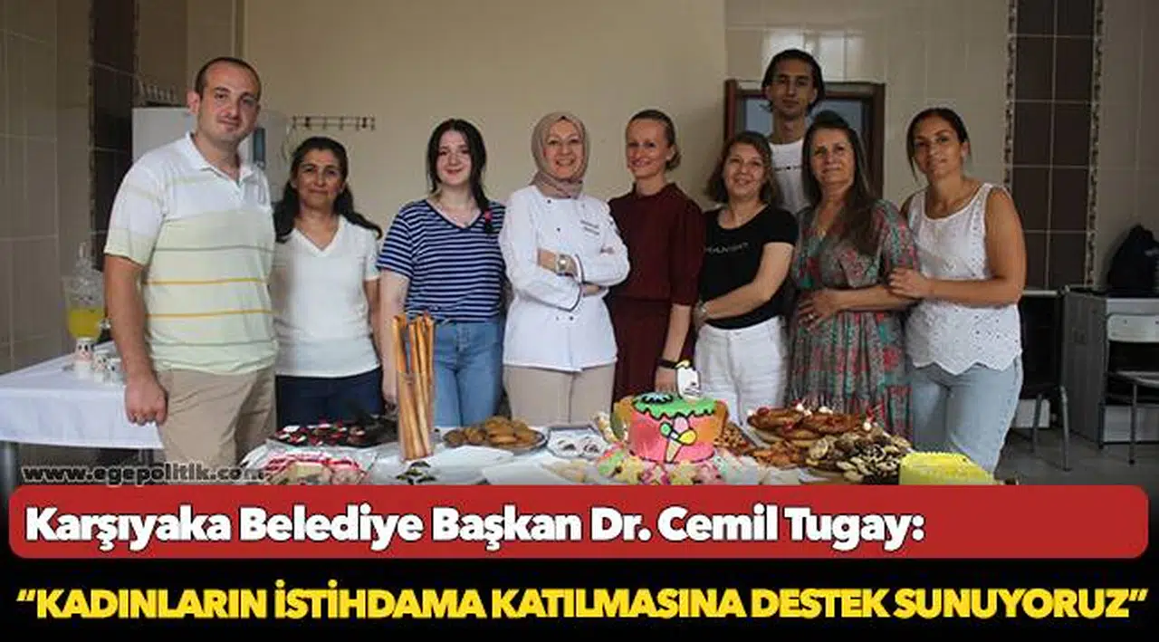 Tugay, “Kadınların istihdama katılmasına destek sunuyoruz”