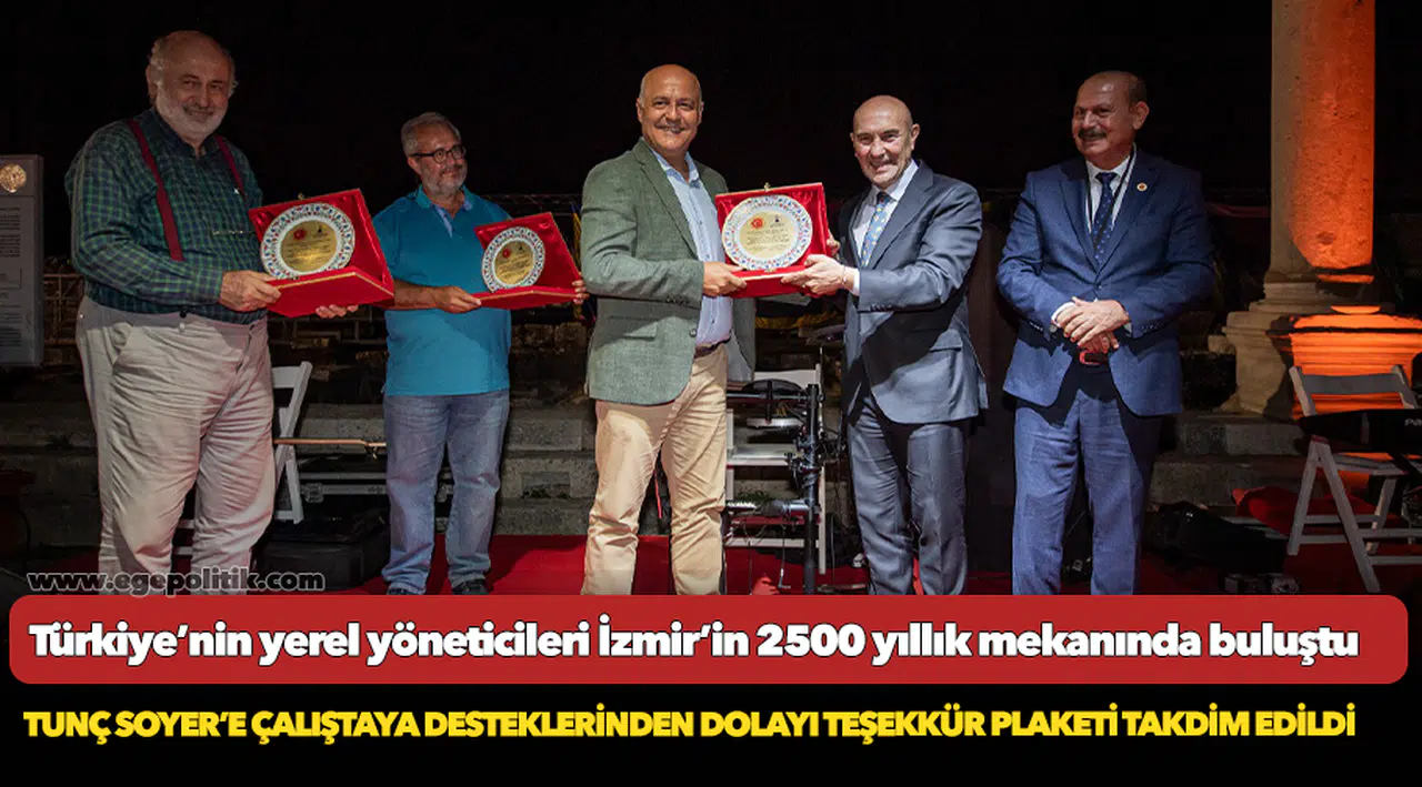 Türkiye’nin yerel yöneticileri İzmir’in 2500 yıllık mekanında buluştu