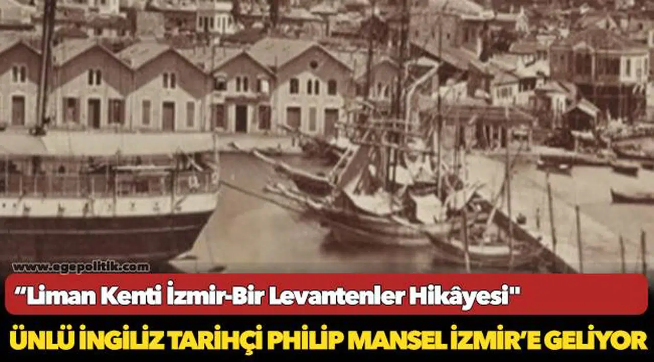 Ünlü İngiliz tarihçi Philip Mansel İzmir’e geliyor
