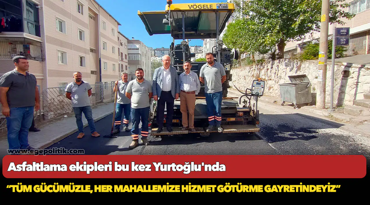 Asfaltlama ekipleri bu kez Yurtoğlu'nda