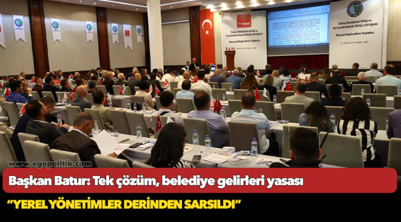 Başkan Batur: Tek çözüm  Belediye Gelirleri Yasası