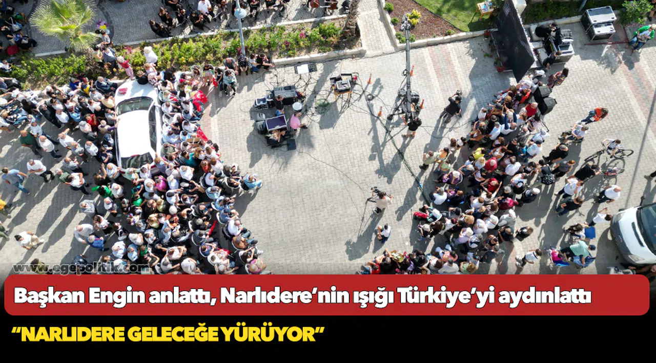 Başkan Engin anlattı, Narlıdere’nin ışığı Türkiye’yi aydınlattı