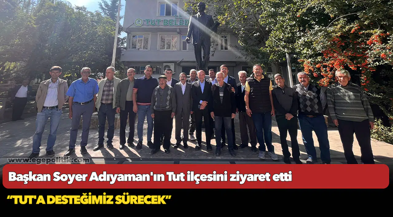 Başkan Soyer Adıyaman'ın Tut ilçesini ziyaret etti