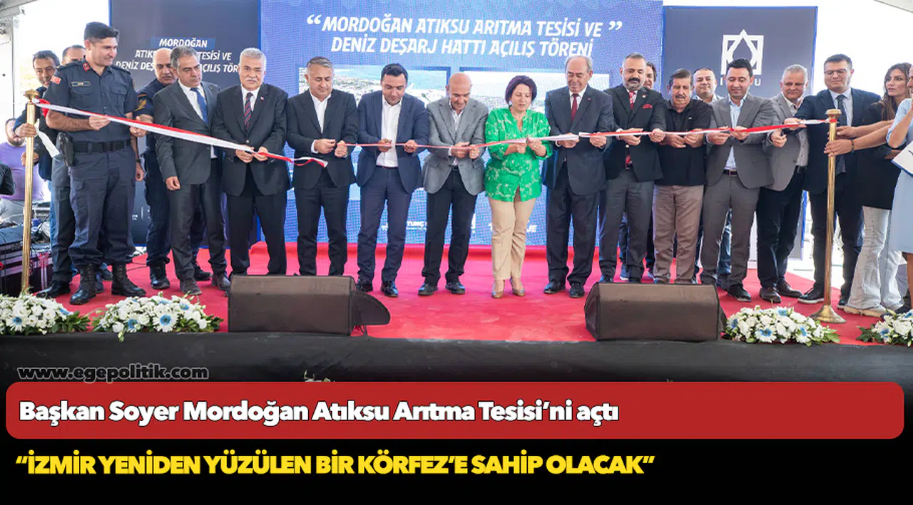 Başkan Soyer Mordoğan Atıksu Arıtma Tesisi’ni açtı
