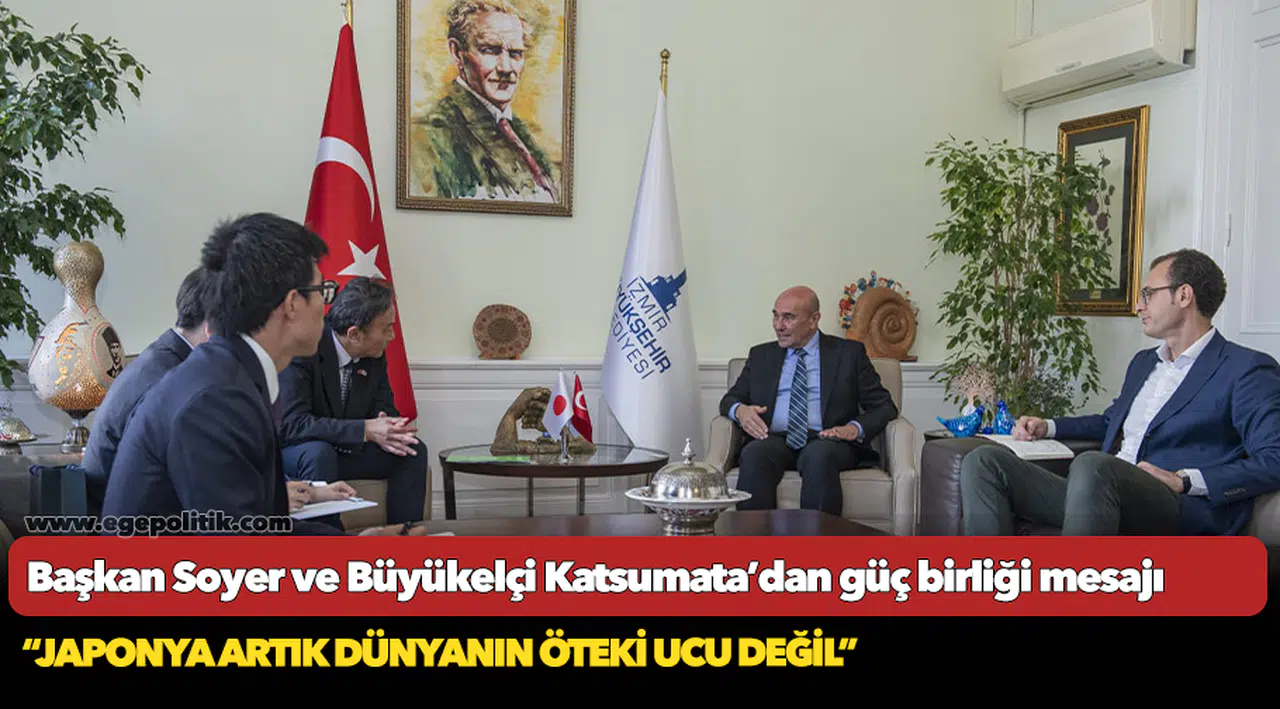 Başkan Soyer ve Büyükelçi Katsumata’dan güç birliği mesajı