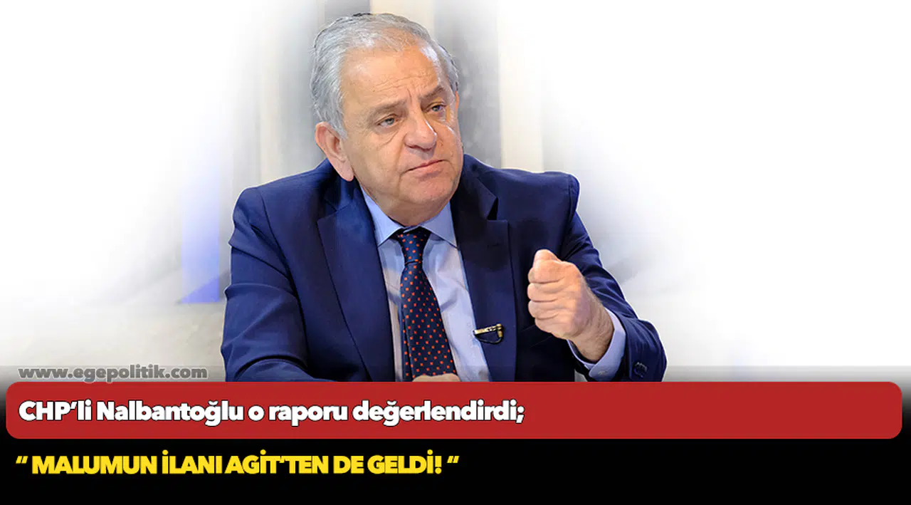 CHP’li Nalbantoğlu o raporu değerlendirdi; “ Malumun ilanı AGİT’ten de geldi! “