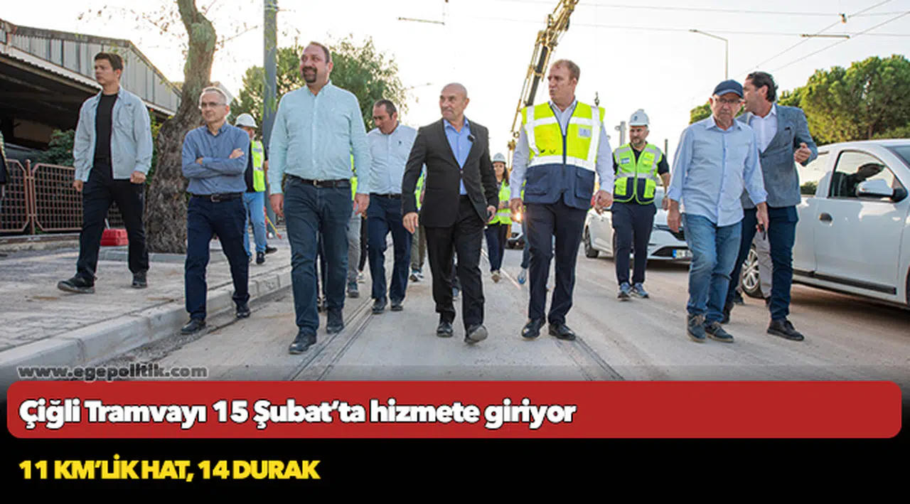 Çiğli Tramvayı 15 Şubat’ta hizmete giriyor