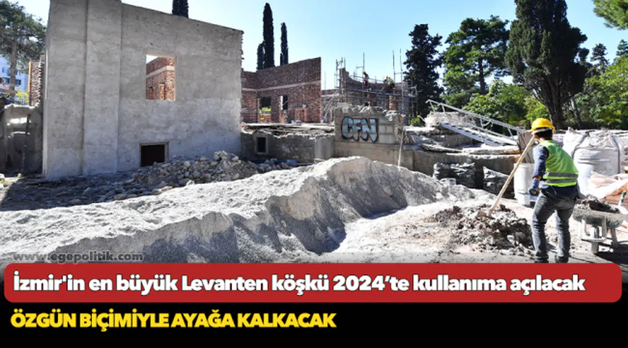 İzmir'in en büyük Levanten köşkü 2024’te kullanıma açılacak