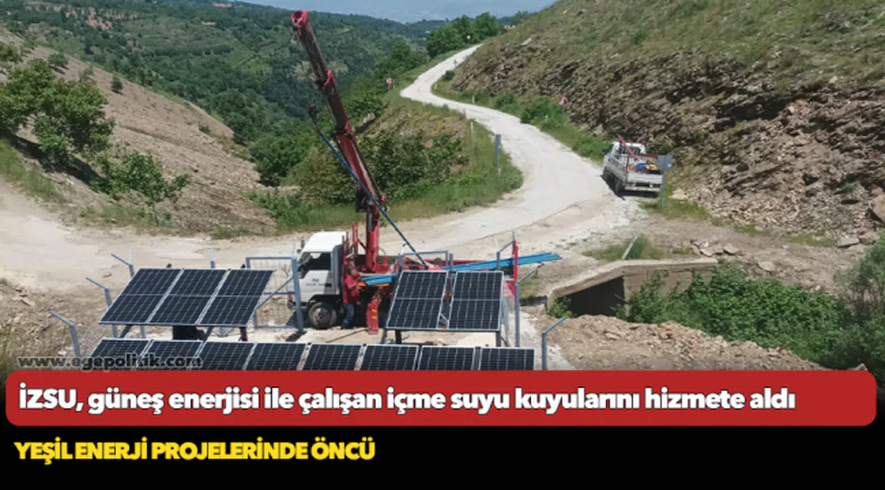 İZSU, güneş enerjisi ile çalışan içme suyu kuyularını hizmete aldı