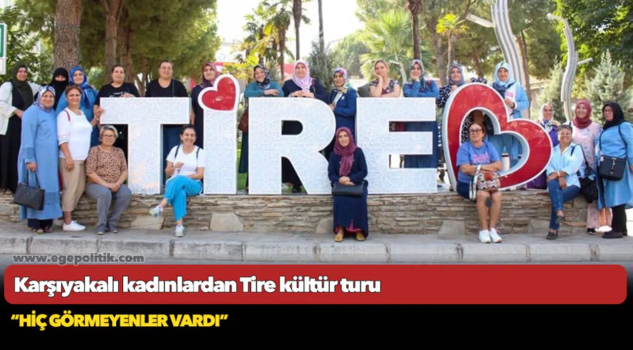 Karşıyakalı kadınlardan Tire kültür turu