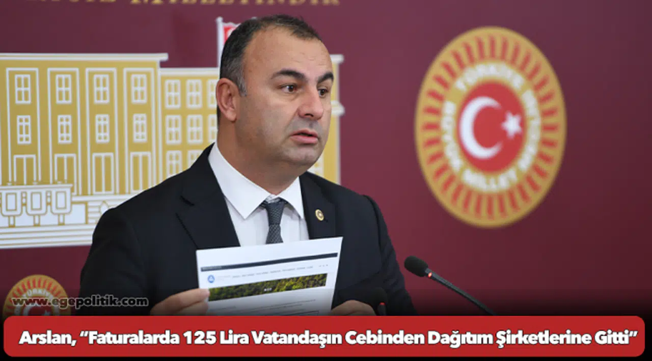 Arslan, “Faturalarda 125 Lira Vatandaşın Cebinden Dağıtım Şirketlerine Gitti”