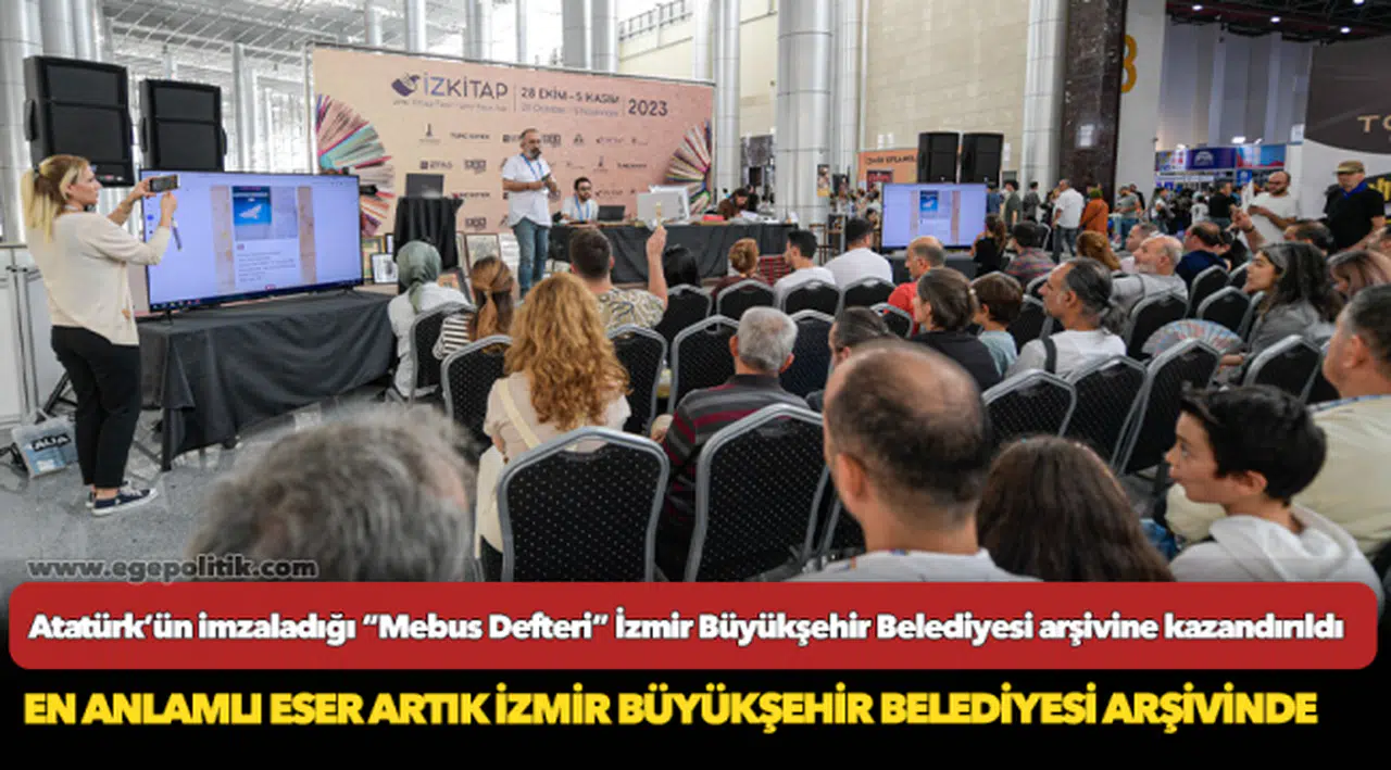 Atatürk’ün imzaladığı “Mebus Defteri” İzmir Büyükşehir Belediyesi arşivine kazandırıldı