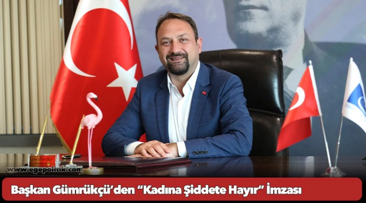 Başkan Gümrükçü’den “Kadına Şiddete Hayır” İmzası