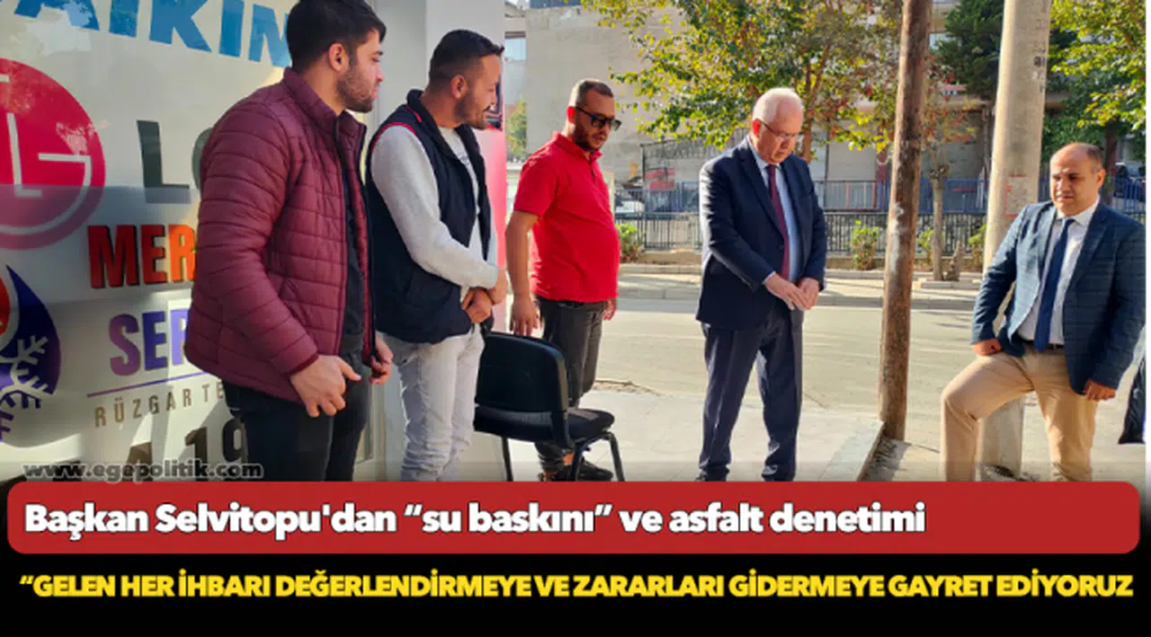 Başkan Selvitopu'dan “su baskını” ve asfalt denetimi