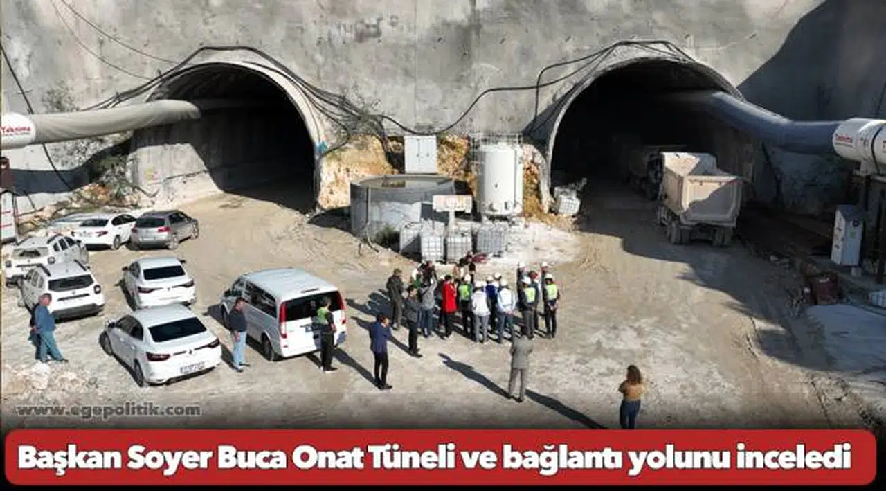 Başkan Soyer Buca Onat Tüneli ve bağlantı yolunu inceledi