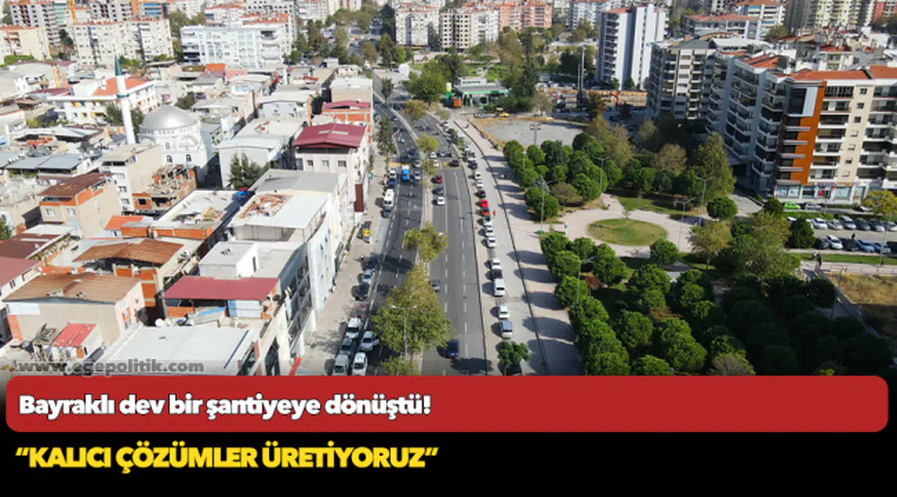 Bayraklı dev bir şantiyeye dönüştü!