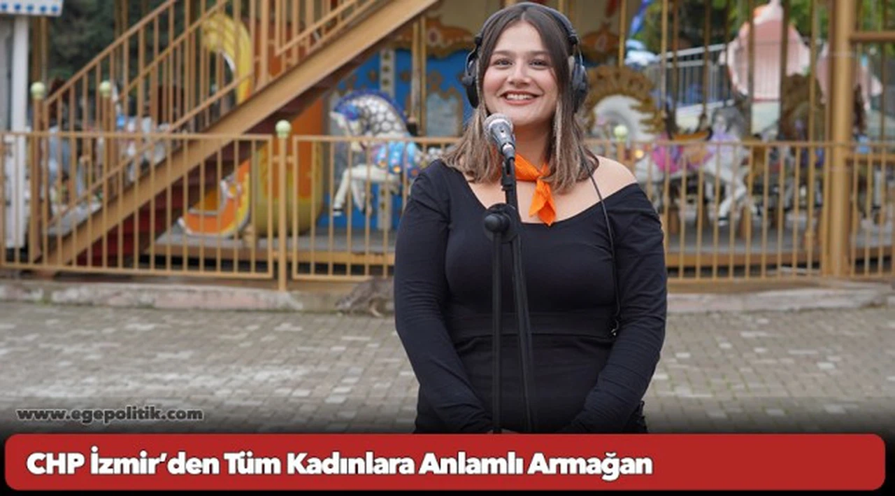 CHP İzmir’den Tüm Kadınlara Anlamlı Armağan