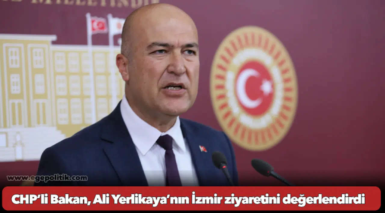 CHP’li Bakan, Ali Yerlikaya’nın İzmir ziyaretini değerlendirdi