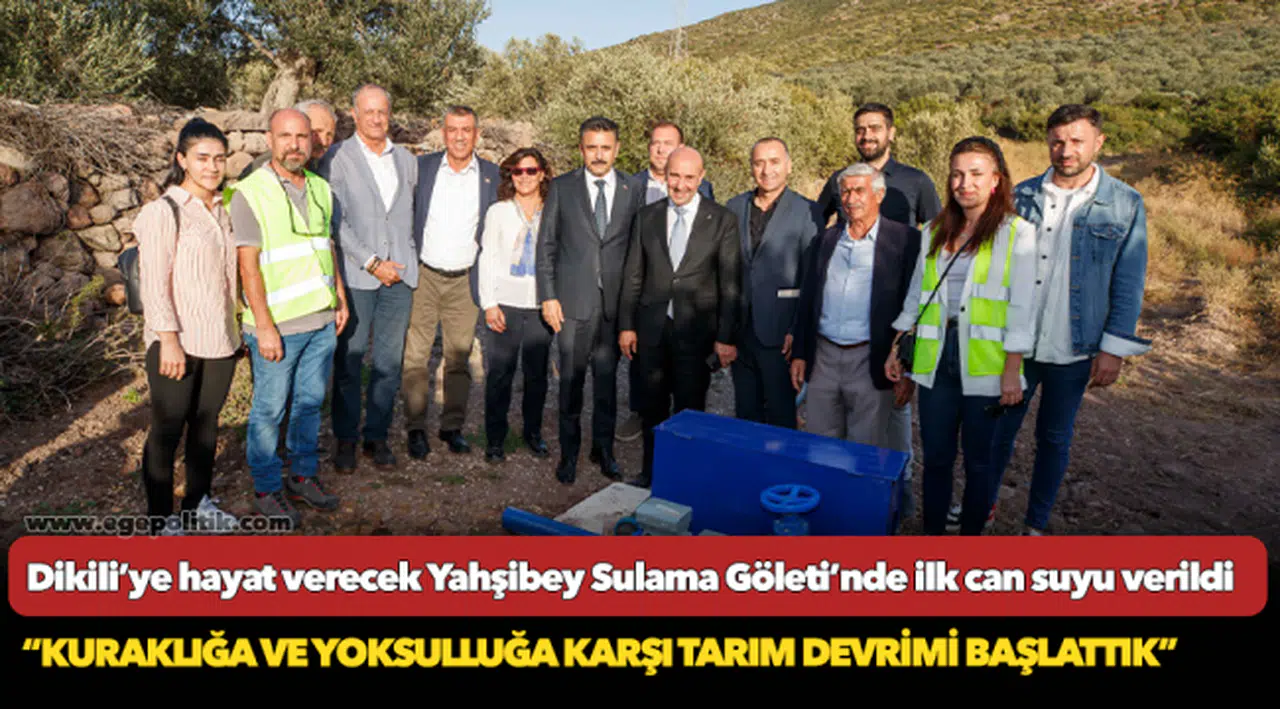 Dikili’ye hayat verecek Yahşibey Sulama Göleti’nde ilk can suyu verildi