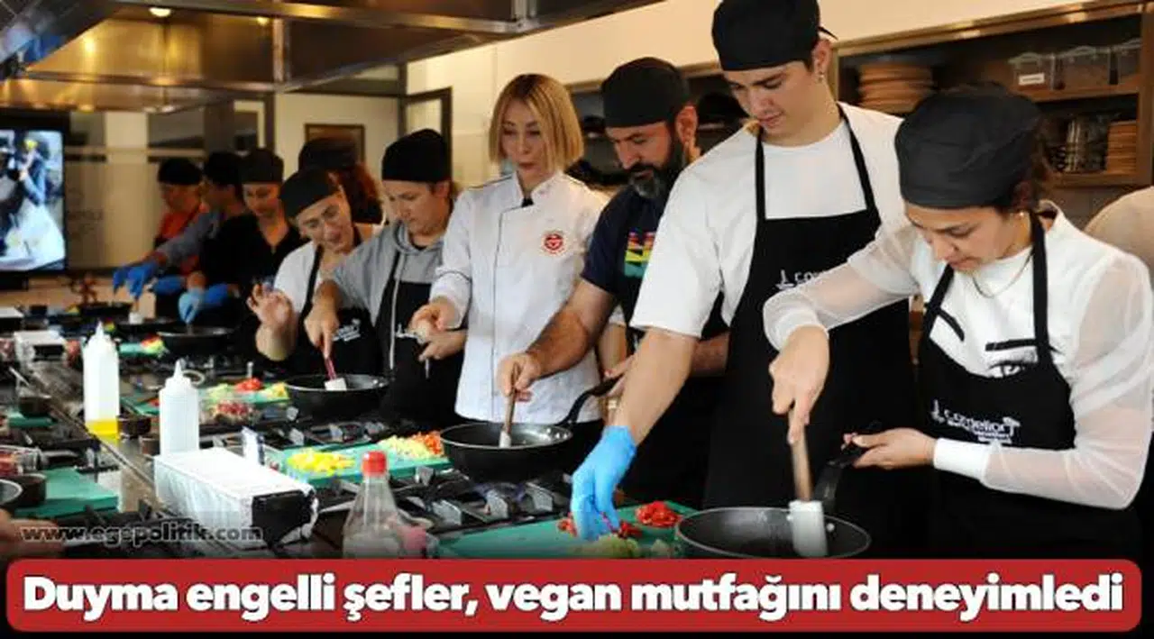 Duyma engelli şefler, vegan mutfağını deneyimledi