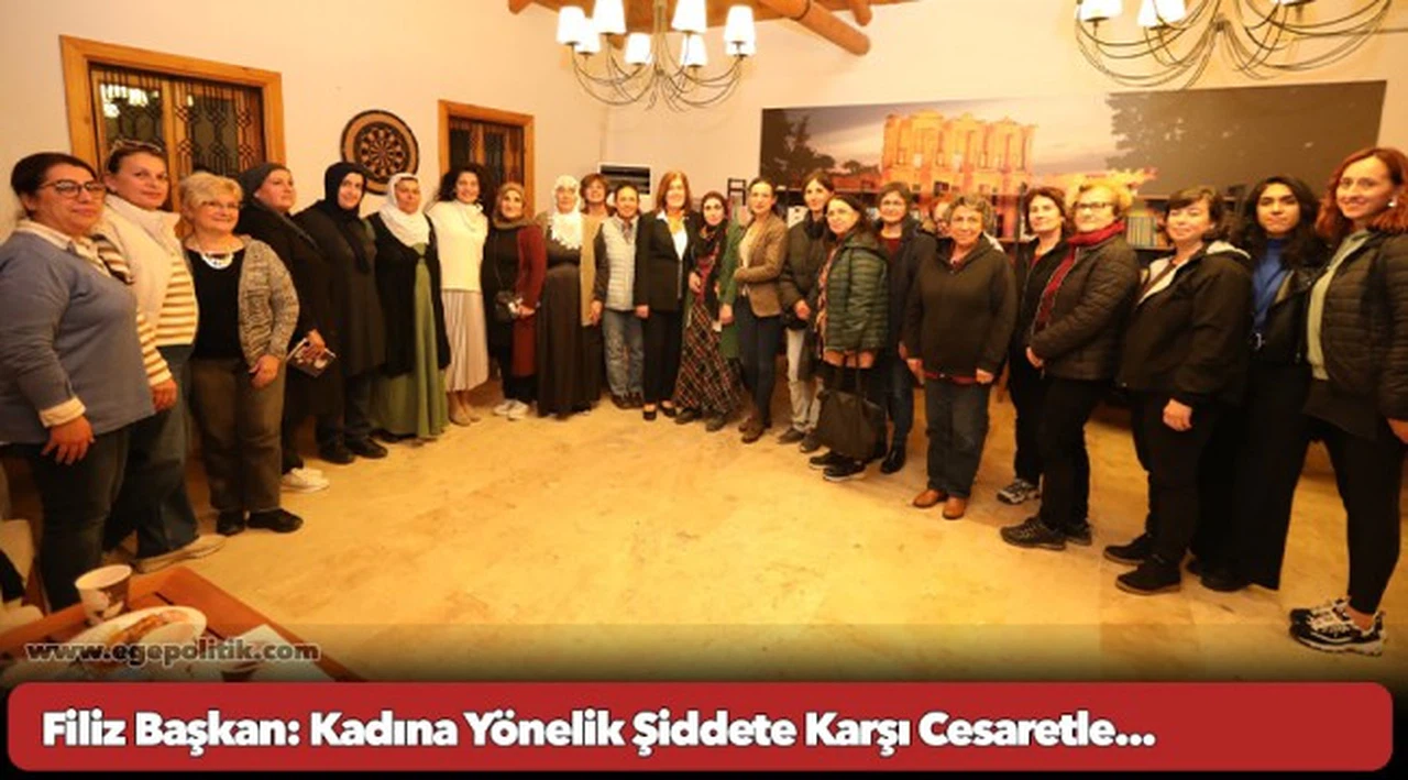 Filiz Başkan: Kadına Yönelik Şiddete Karşı Cesaretle...