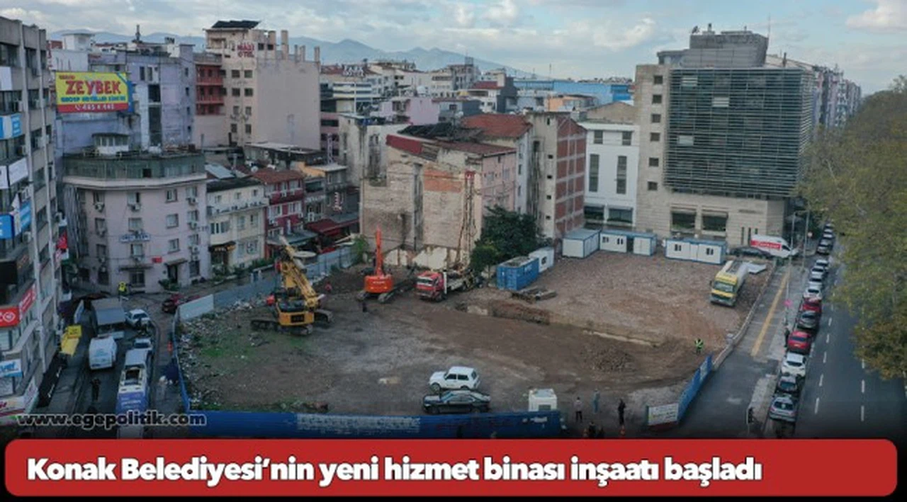 Konak Belediyesi’nin yeni hizmet binası inşaatı başladı