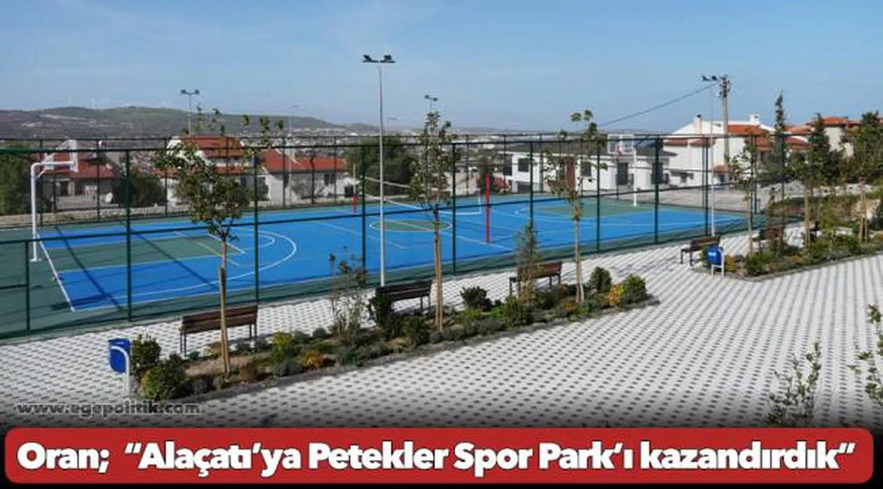 Oran;  “Alaçatı’ya Petekler Spor Park’ı kazandırdık”