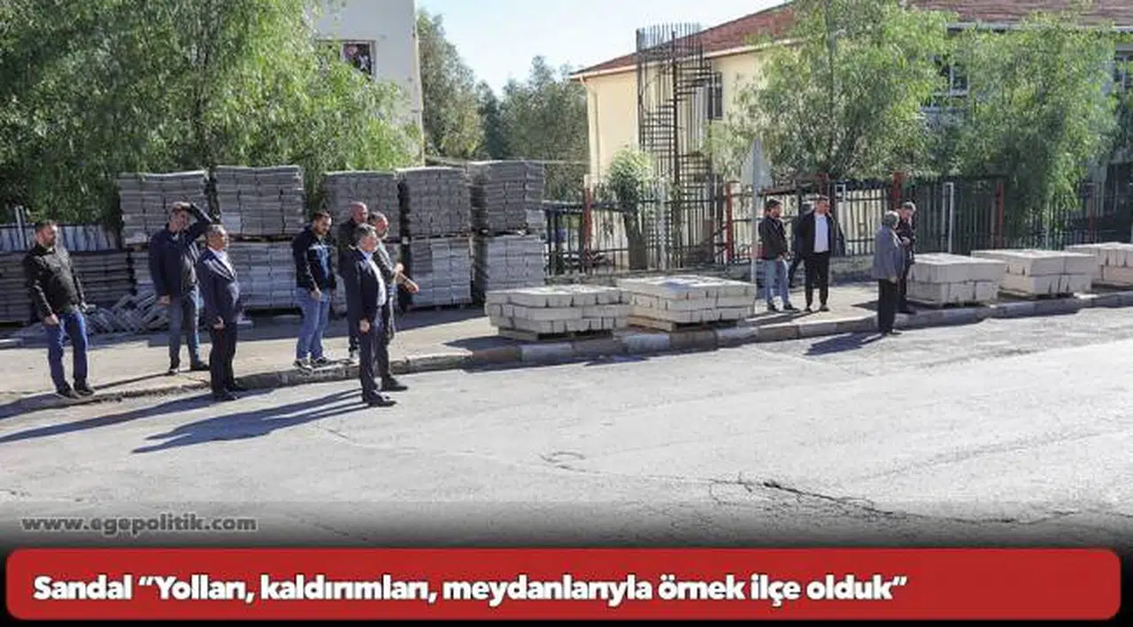 Sandal “Yolları, kaldırımları, meydanlarıyla örnek ilçe olduk”