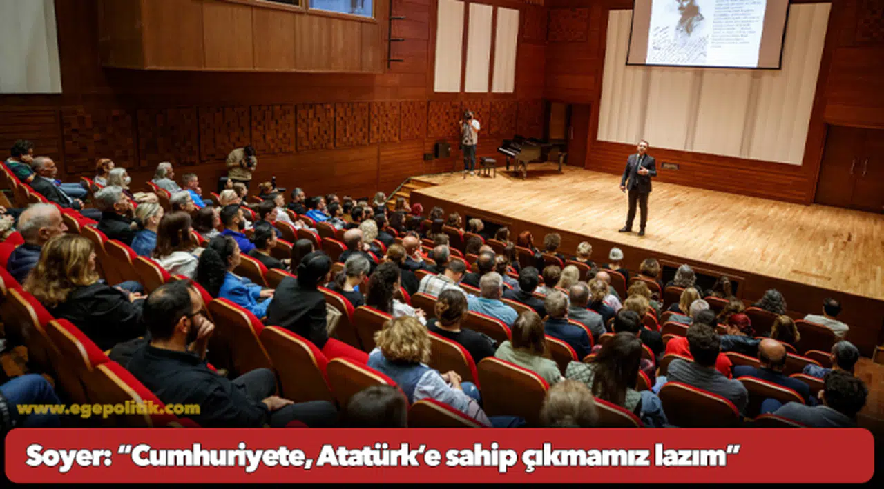 Soyer: “Cumhuriyete, Atatürk’e sahip çıkmamız lazım”