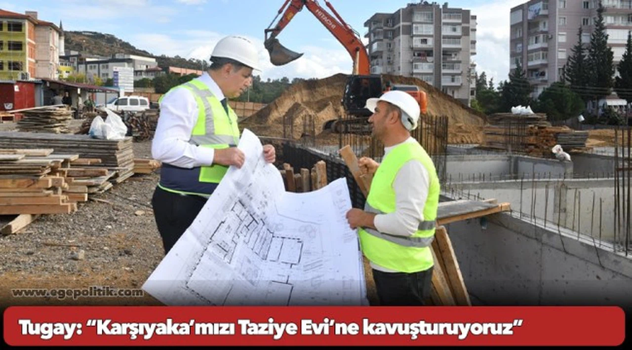 Tugay: “Karşıyaka’mızı Taziye Evi’ne kavuşturuyoruz”