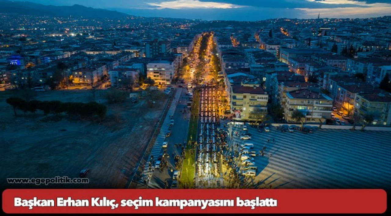 Başkan Erhan Kılıç, seçim kampanyasını başlattı