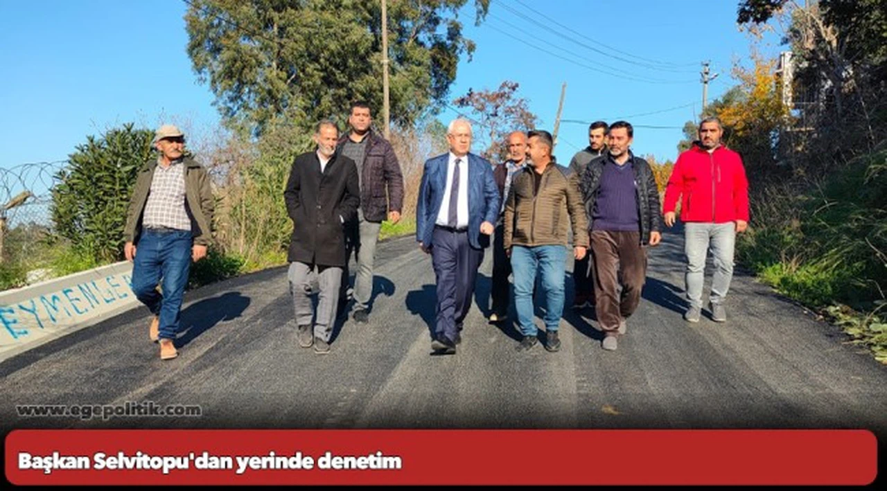 Başkan Selvitopu'dan yerinde denetim