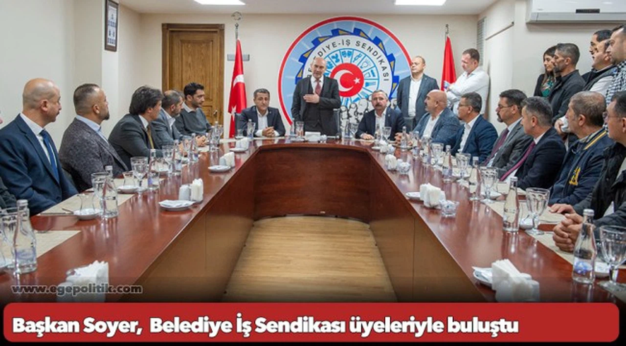 Başkan Soyer,  Belediye İş Sendikası üyeleriyle buluştu